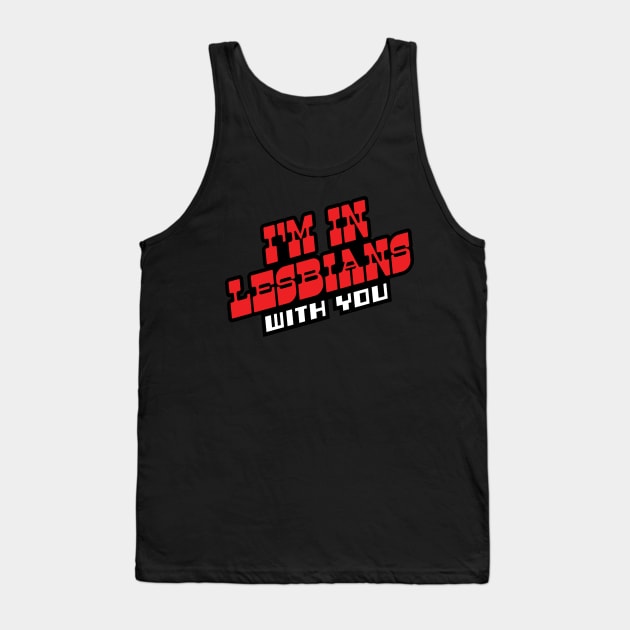 I'm In Lesbians With You Tank Top by FandomFeelsPH07